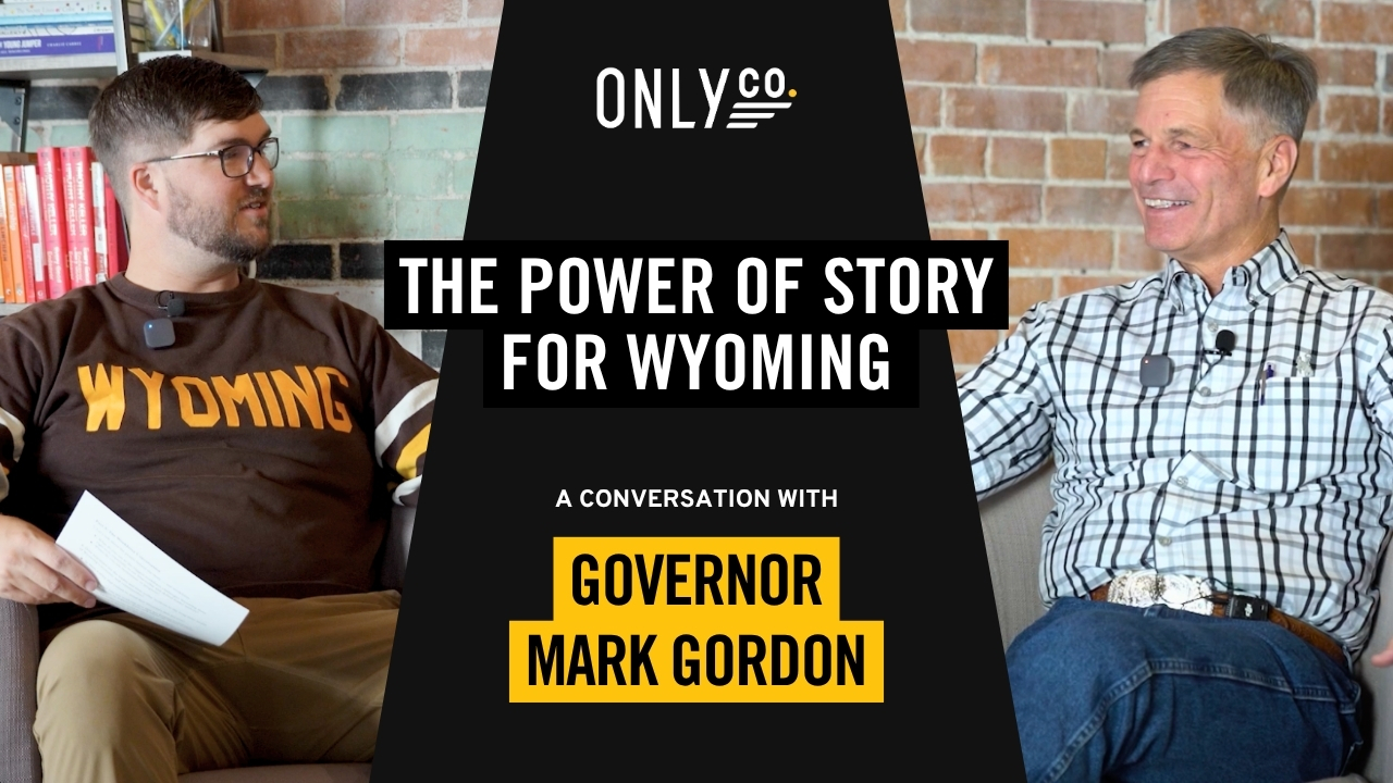 The Power of Story for Wyoming: A Conversation Between Wyoming Governor Mark Gordon + Only Co. CEO Josh Law