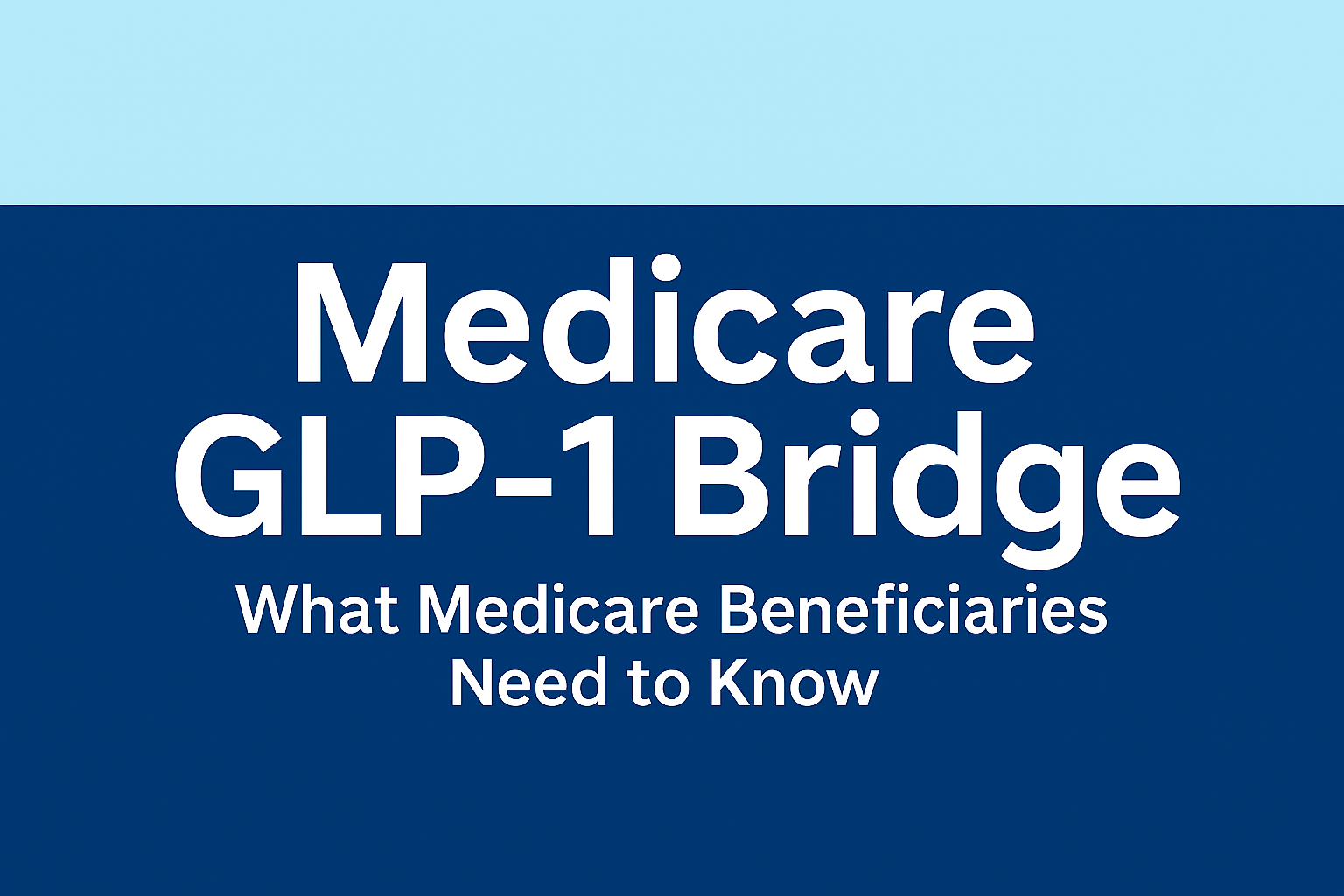 Medicare GLP-1 Bridge: What Medicare Beneficiaries Need to Know 