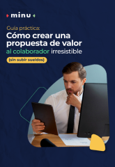 Cómo crear una propuesta de valor irresistible (sin subir sueldos)