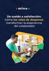 De sueldo a satisfacción: Cómo los vales de despensa transforman la experiencia del colaborador