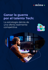 Ganar la guerra por el talento Tech: La estrategia detrás de una oferta realmente competitiva