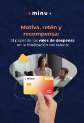 Motiva, retén y recompensa: El papel de los vales de despensa en la fidelización del talento