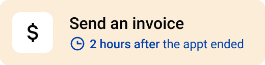 then send an invoice to the client 2 hours after the appointment ended