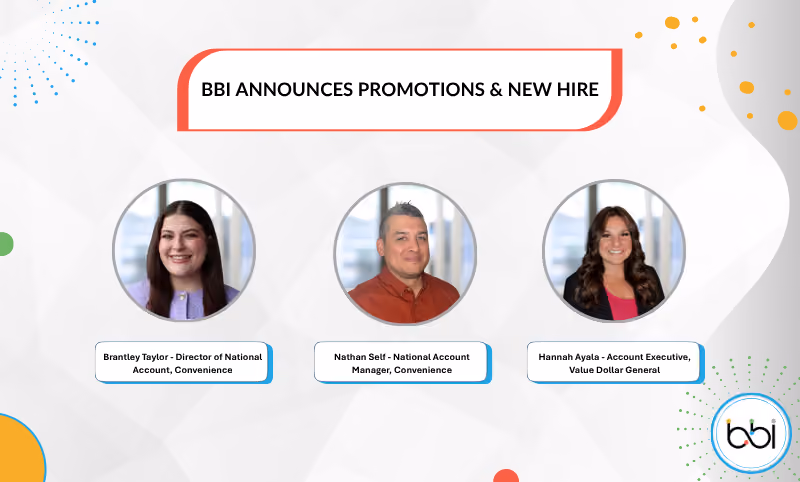 BBI announces promotions and new hire: Brantley Taylor, Director of National Account, Convenience; Nathan Self, National Account Manager, Convenience; Hannah Ayala, Account Executive, Value Dollar General