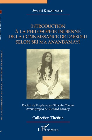 Introduction à la philosophie indienne de la connaissance de l'Absolu selon Sri Ma Anandamayi, éd. L'Harmattan