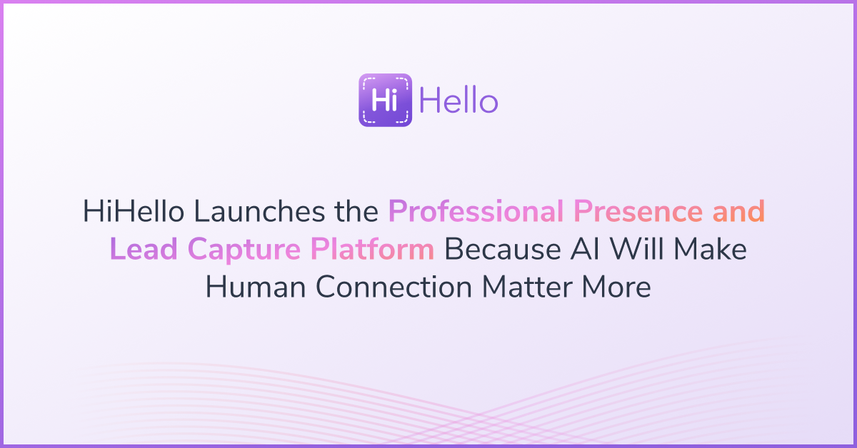 HiHello Launches the Professional Presence and Lead Capture Platform Because AI Will Make Human Connection Matter More