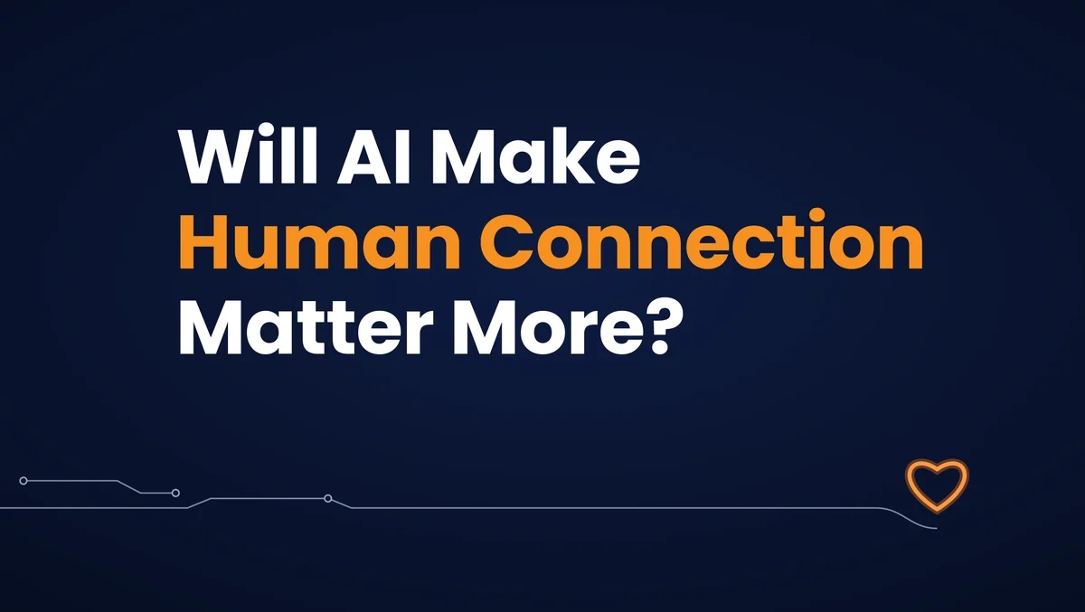 Will AI Make Human Connection Matter More? Headline with “Human Connection” in orange on a dark navy background.
