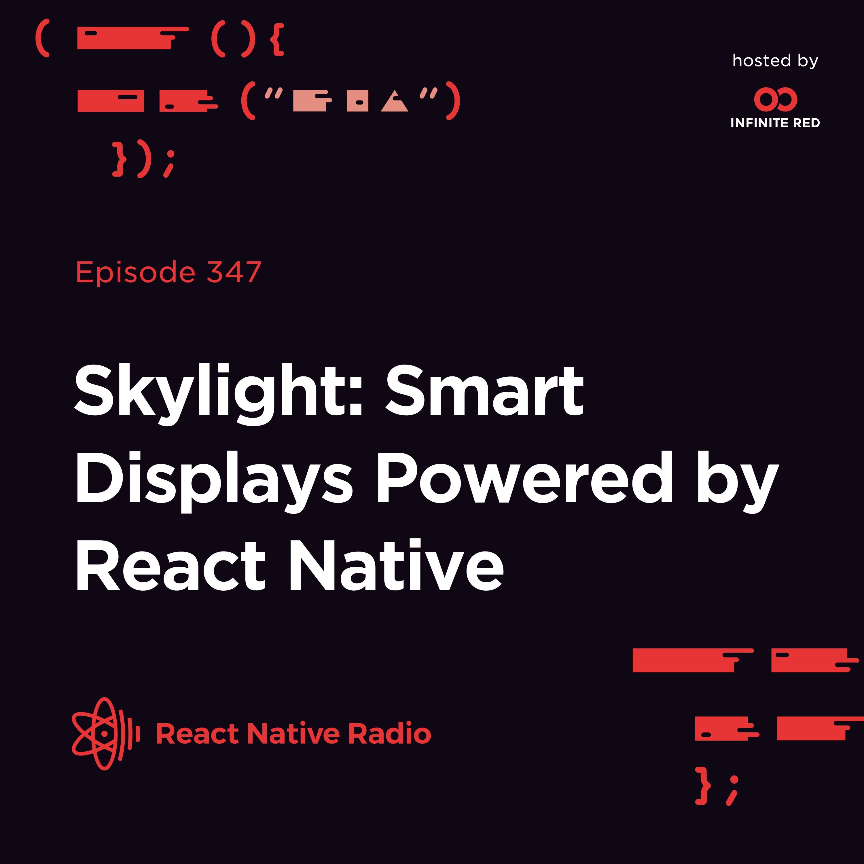 RNR 347 - Skylight: Smart Displays Powered by React Native