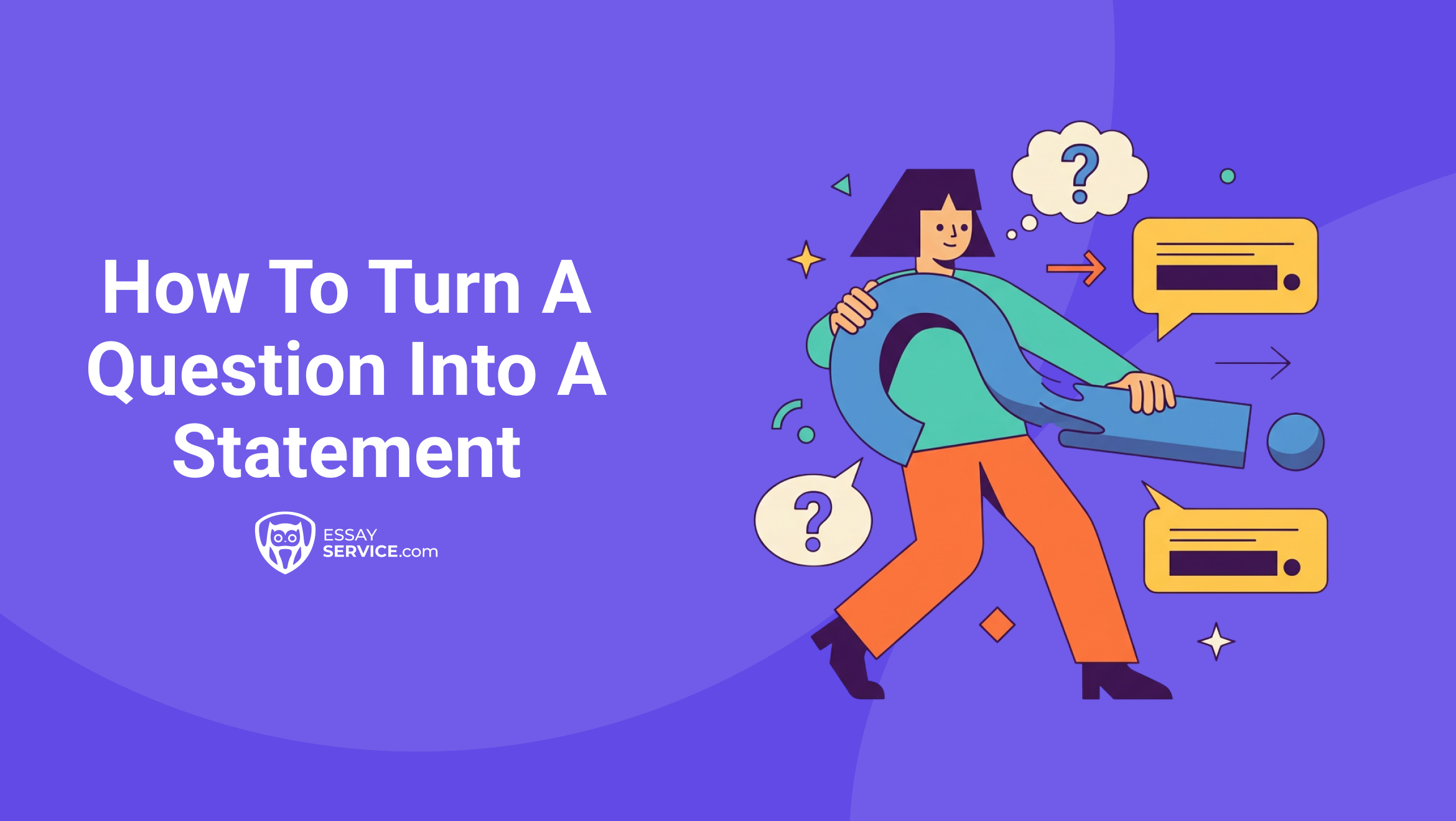 How to Turn a Question into a Statement