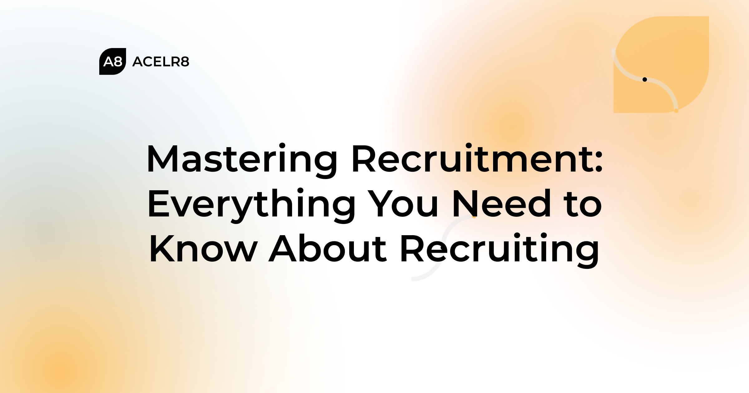 Mastering Recruitment: Everything You Need to Know About 