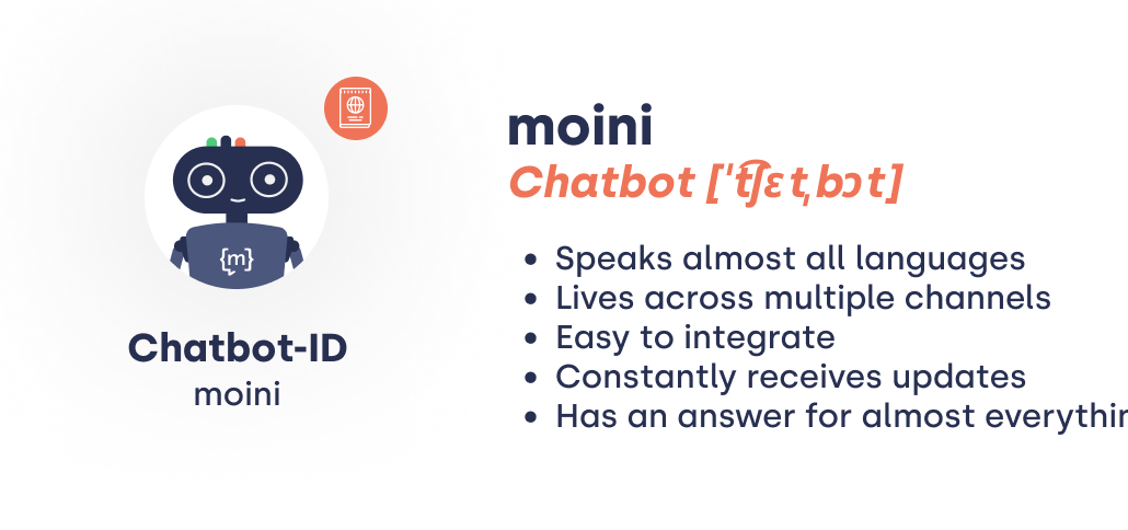 Chatbot: • Speaks almost every language • Available across various platforms • Easy to integrate • Receives regular updates • Has an answer to almost everything