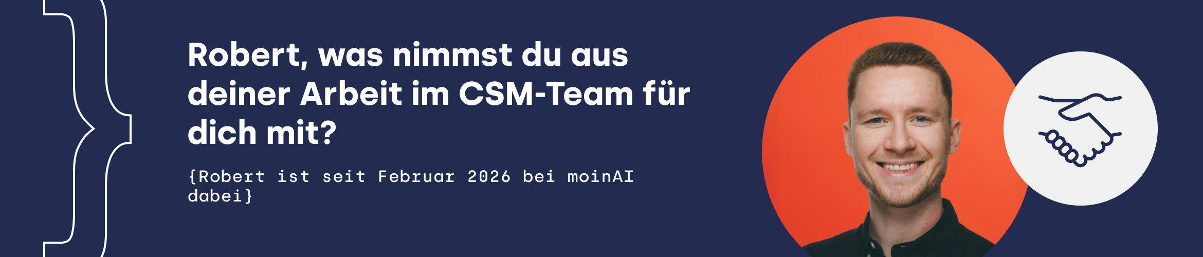 Robert, was nimmst du aus deiner Arbeit im CSM-Team für dich mit? {Robert ist seit Februar 2026 bei moinAI dabei}