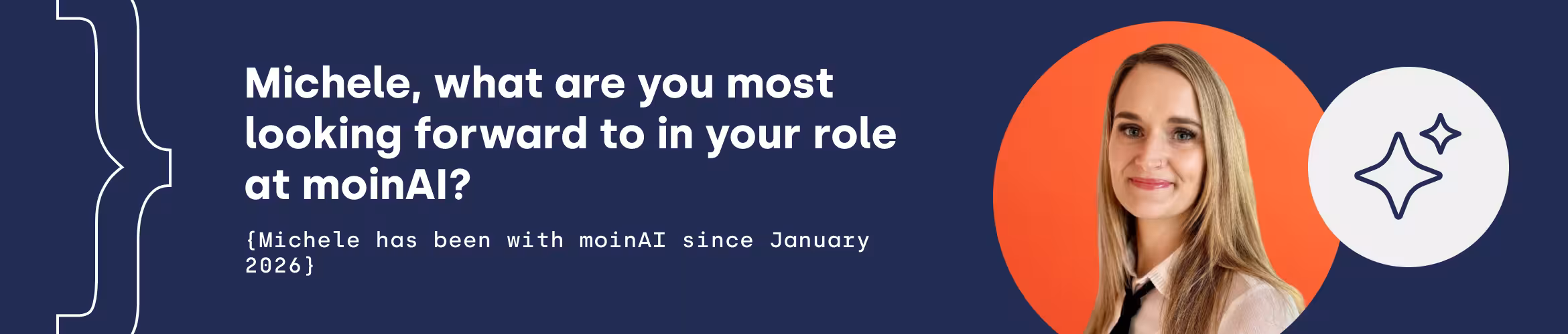 Michele, what are you most looking forward to in your role at moinAI? {Michele has been with moinAI since January 2026}