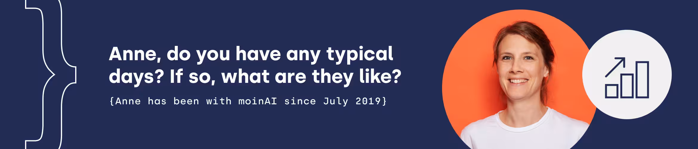 Anne, do you have any typical days? If so, what are they like? (Anne has been with moinAI since July 2019)