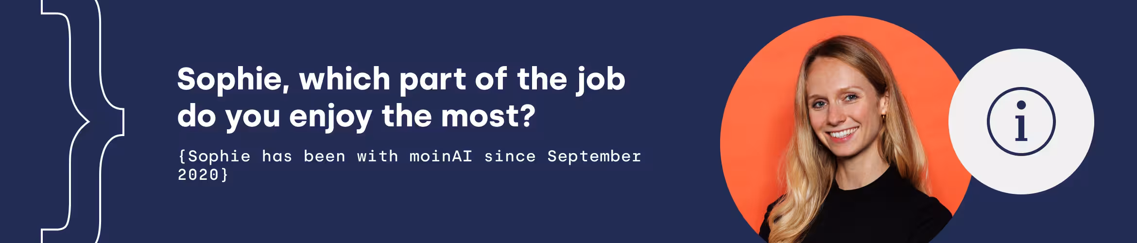 Sophie, what part of the job do you enjoy the most? (Sophie has been with moinAI since September 2020)