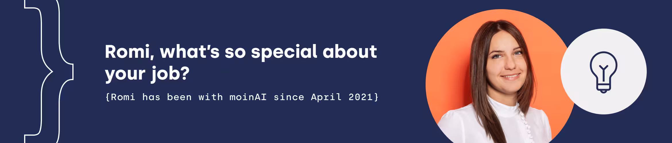 Romi, what’s special about your job? (Romi has been with moinAI since 2021)
