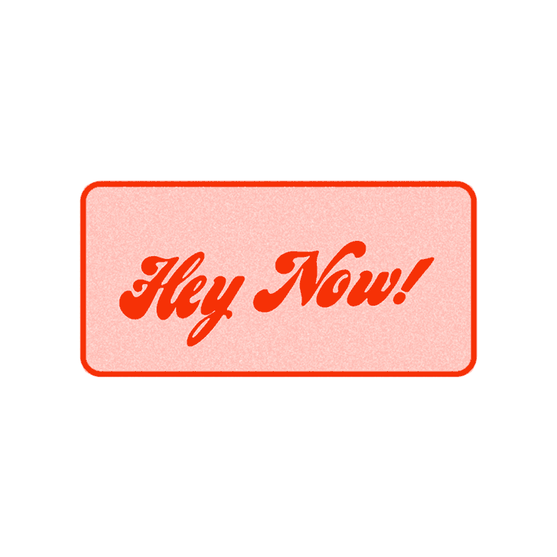 Hey Now! text in retro script inside a pink rounded rectangle badge on white background