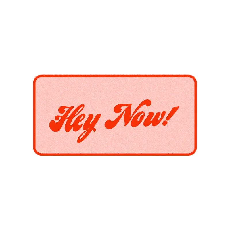 Hey Now! text in retro script inside a pink rounded rectangle badge on white background