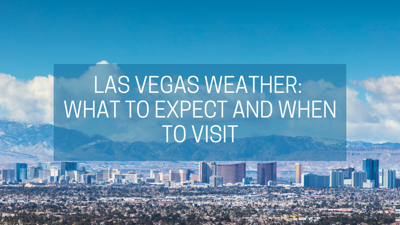 Las Vegas Weather: What to Expect and When to Visit