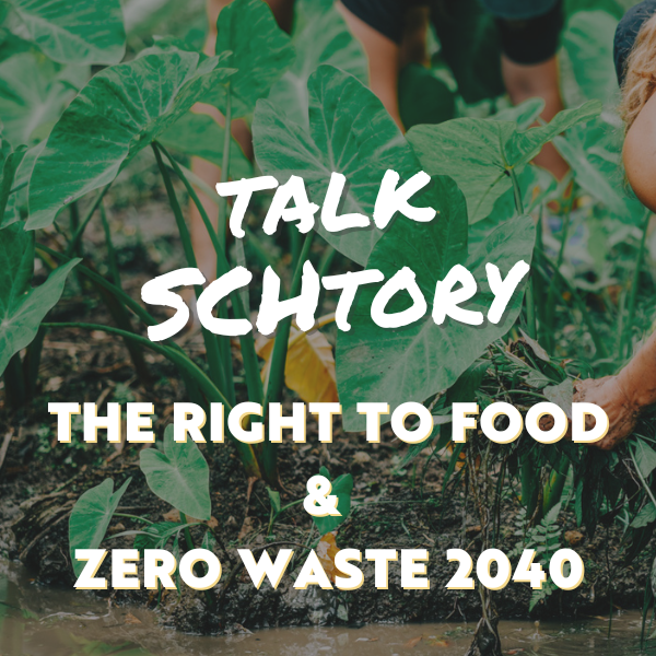 Talk SCHtory: Right to Food + Zero Waste 2040