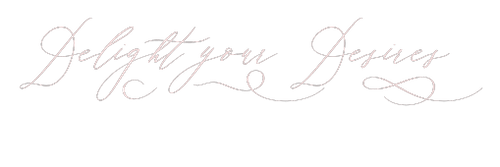 Cursive script reading "Delight your Desires"