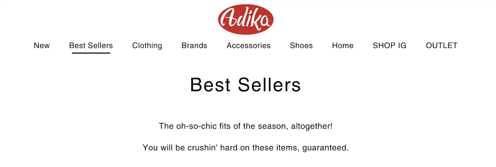 Adika has a best sellers sections to funnnel browsers to items that usually sell.