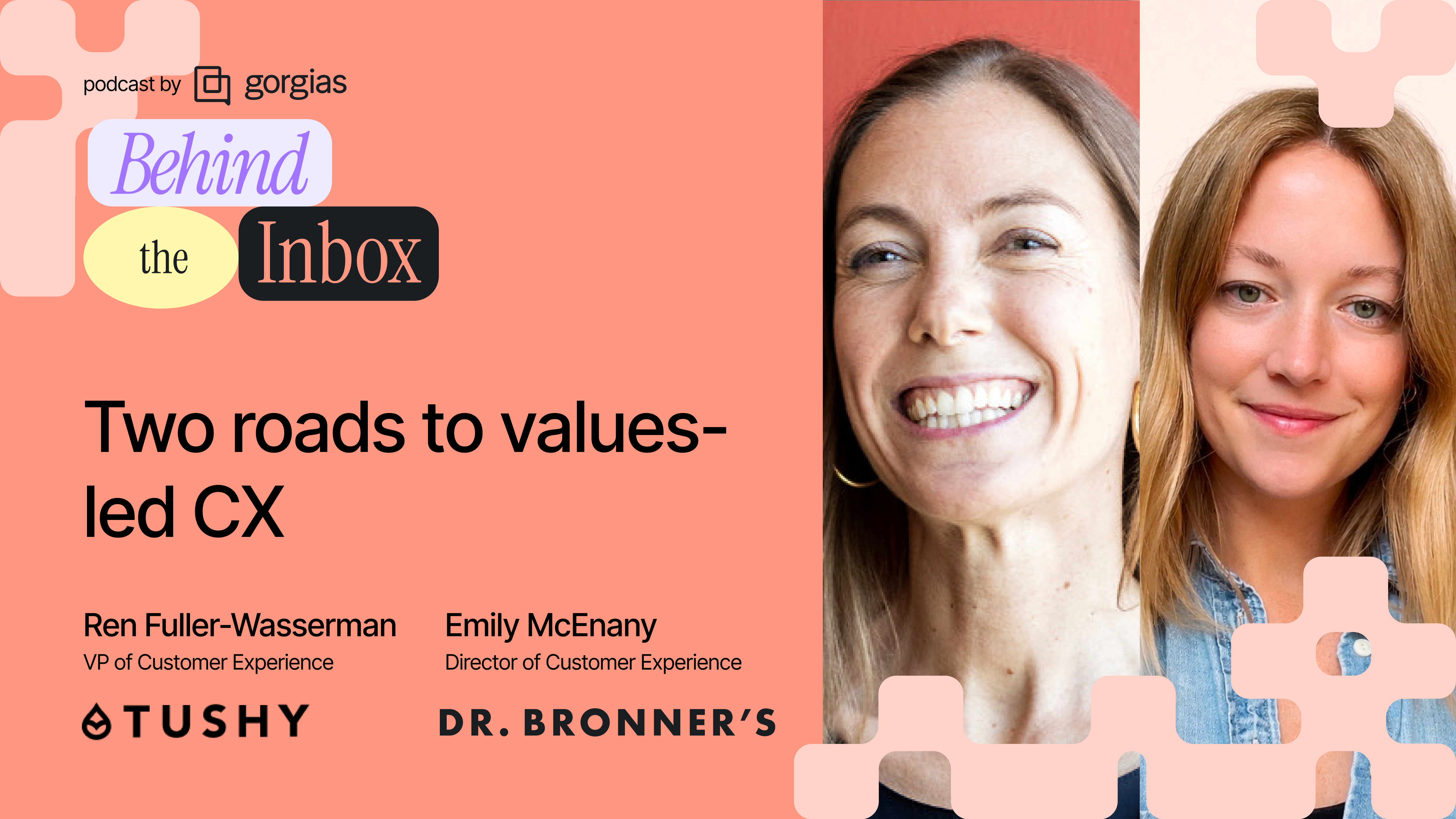 Podcast cover for 'Behind the Inbox' by Gorgias with title 'Two roads to values-led CX,' featuring Ren Fuller-Wasserman, VP of Customer Experience at Tushy, and Emily McEnany, Director of Customer Experience at Dr. Bronner's, with their photos on a coral background.