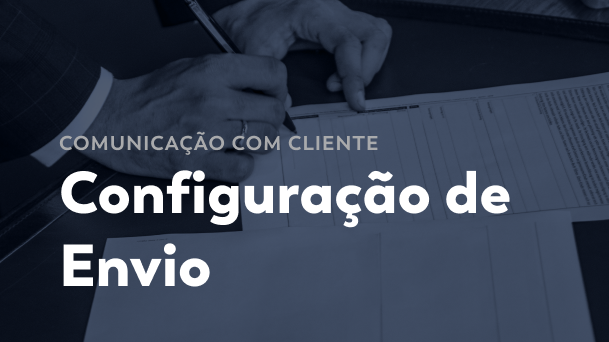 Configuração de Envio - Comunicação com Cliente