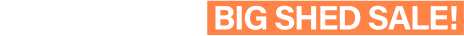 25% OFF! BIG SHED SALE!