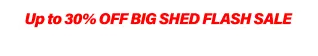 Big Shed Flash Sale Up to 30% Off