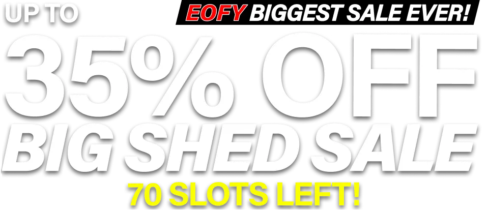 Big Shed EOFY Biggest Sale Up to 35% Off 70 Slots Left!