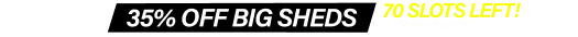Big Shed EOFY Biggest Sale! Up to 35% Off 70 Slots Left!