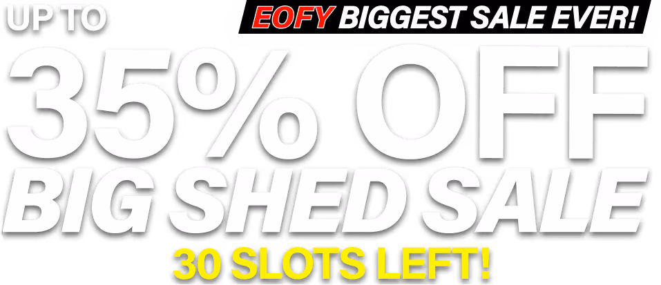 Big Shed EOFY Biggest Sale Up to 35% Off 30 Slots Left!