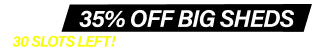 Big Shed EOFY Biggest Sale! Up to 35% Off 30 Slots Left!