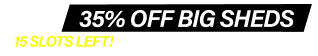 Big Shed EOFY Biggest Sale! Up to 35% Off 15 Slots Left!