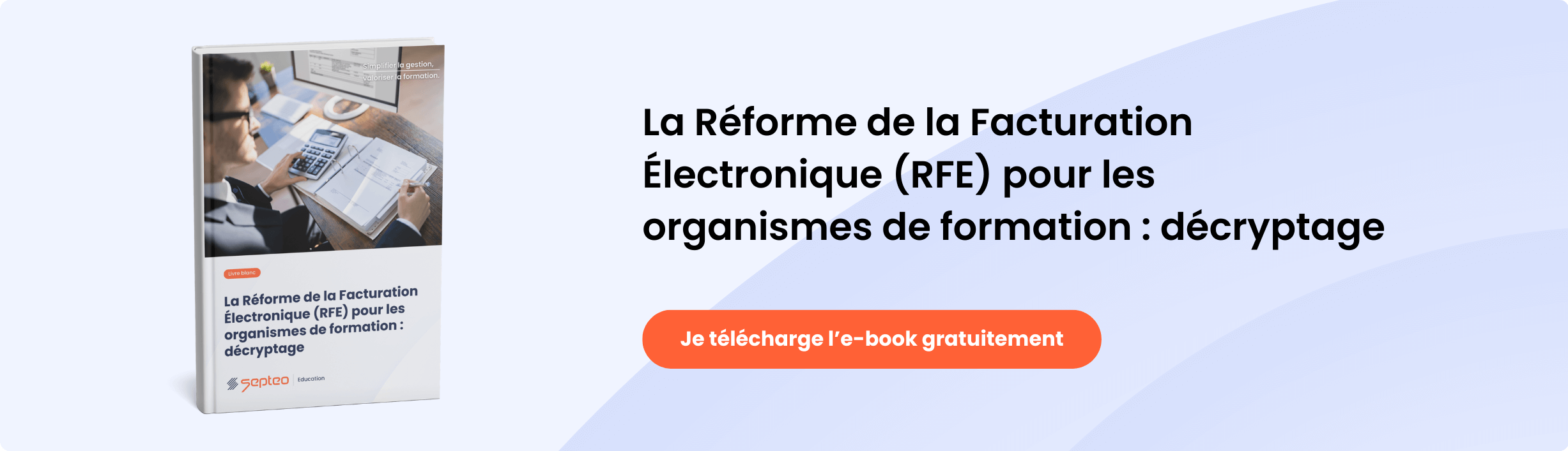 Bannière avec bouton cliquable. Texte sur l’image : “La Réforme de la Facturation Electronique (RFE) pour les organismes de formation : décryptage” Texte du bouton : “Je télécharge l’e-book gratuitement”