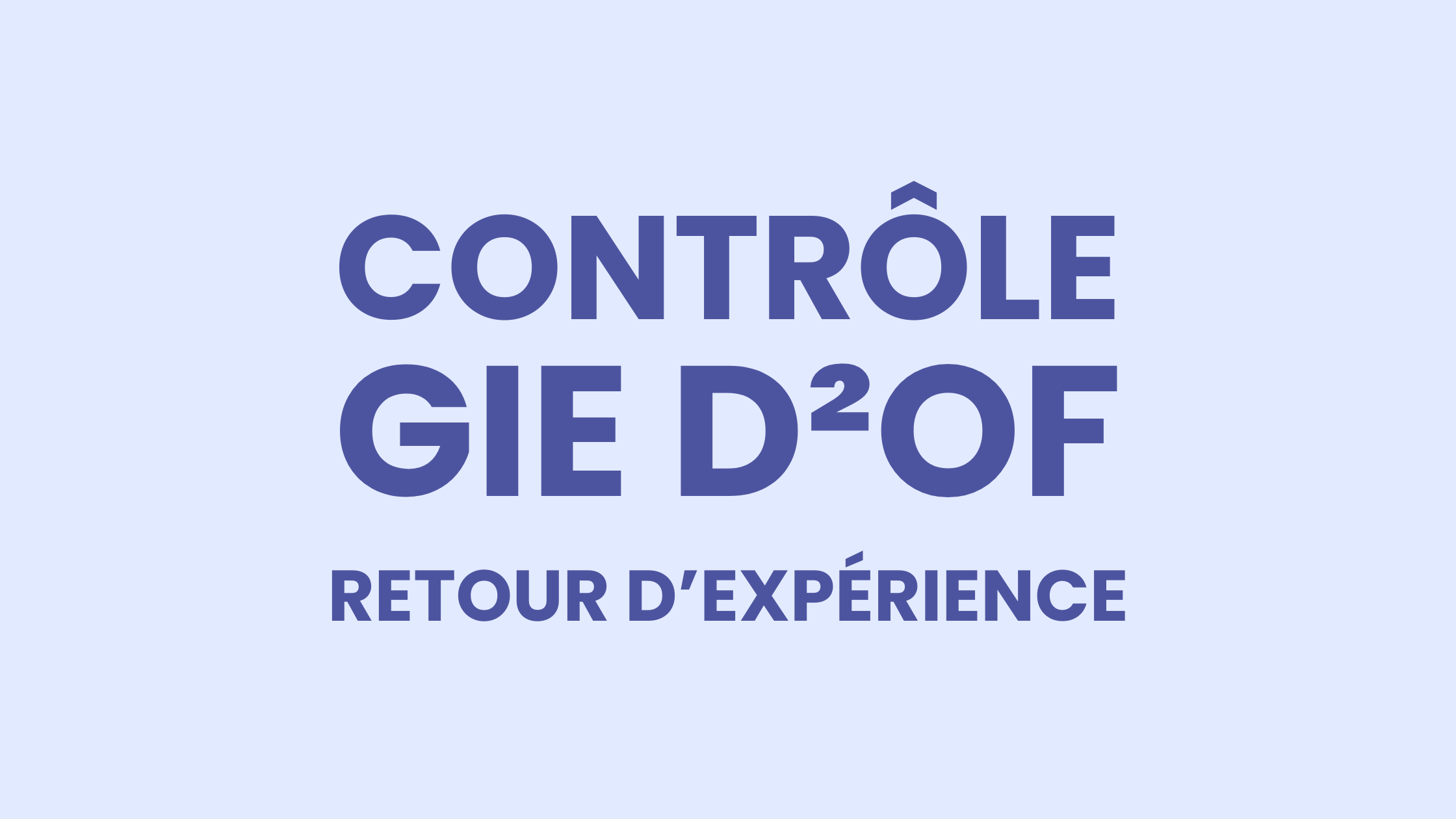 Contrôle GIE D²OF : retour d’expérience d’un Organisme de Formation et conseils pour simplifier la préparation