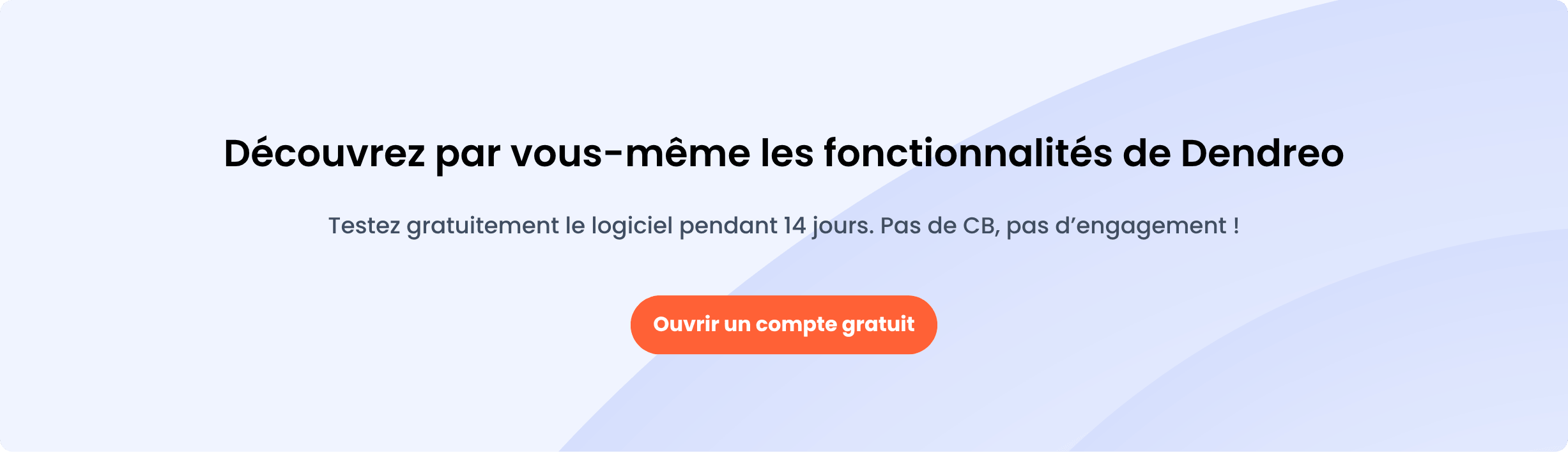 Bannière avec un bouton cliquable. Texte sur l’image : “Découvrez par vous-même les fonctionnalités de Dendreo. Testez gratuitement le logiciel pendant 14 jours. Pas de CB, pas d’engagement !”. Texte sur le bouton : “Ouvrir un compte gratuit”.