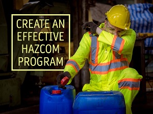 Worker using chemicals, banner image that says Create an Effective HazCom Program.