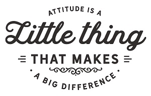 A graphic that says, "Attitude is a little thing that makes a big difference."