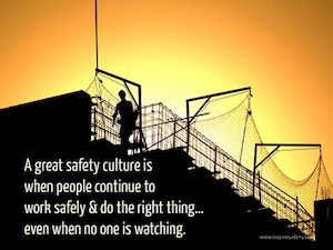 A safety poster that depicts a construction site and says A great safety culture is when people continue to work safely & do the right thing... even when no one is watching.