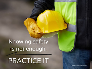 A safety poster that depicts a construction worker and says Knowing safety is not enough, Practice it.