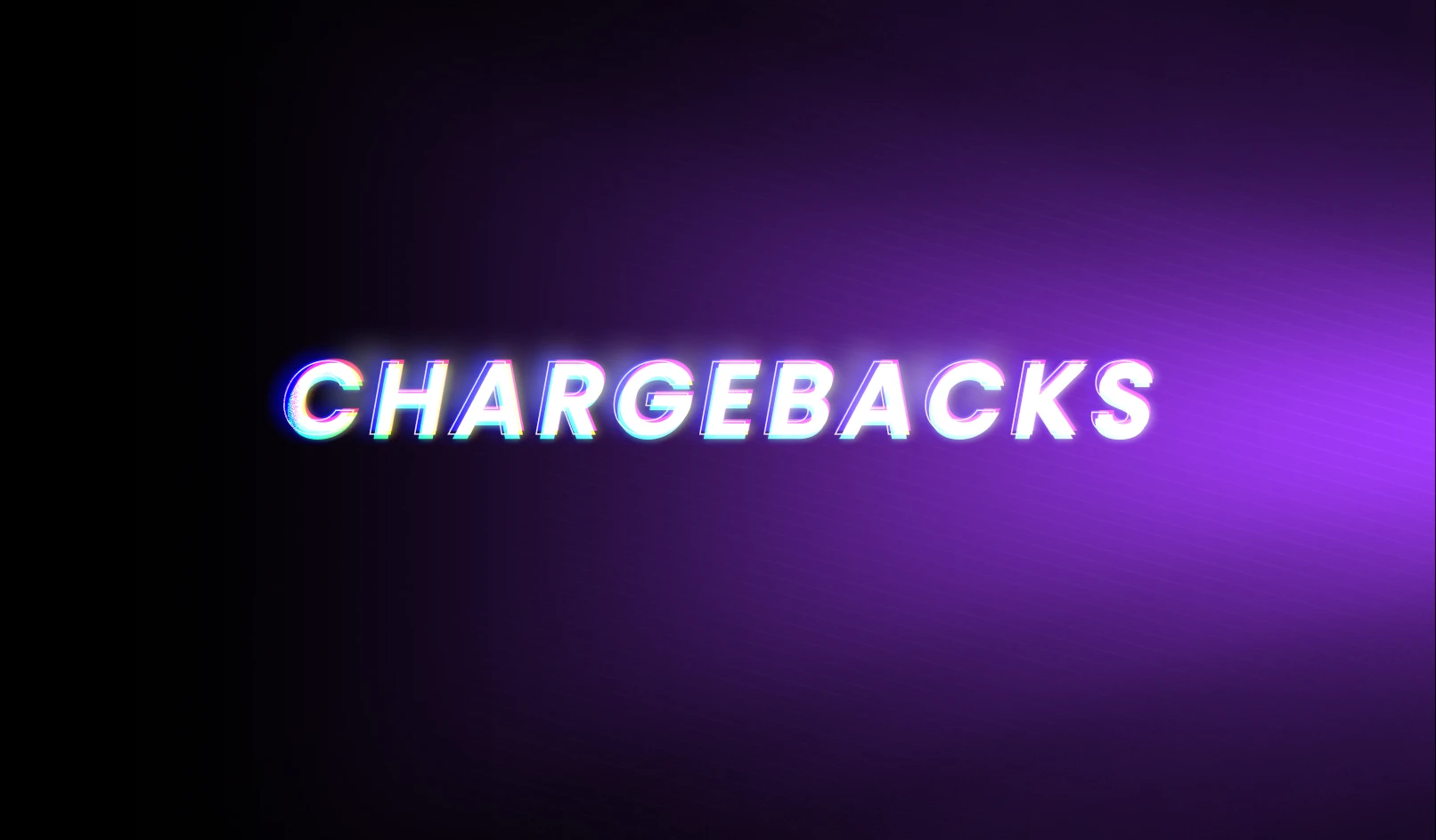 The word CHARGEBACKS in bright white neon text with colorful edges on a dark purple background.