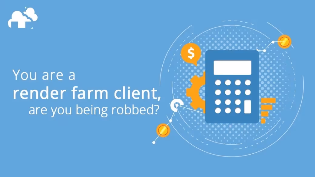 You are a render farm client, are you being robbed?