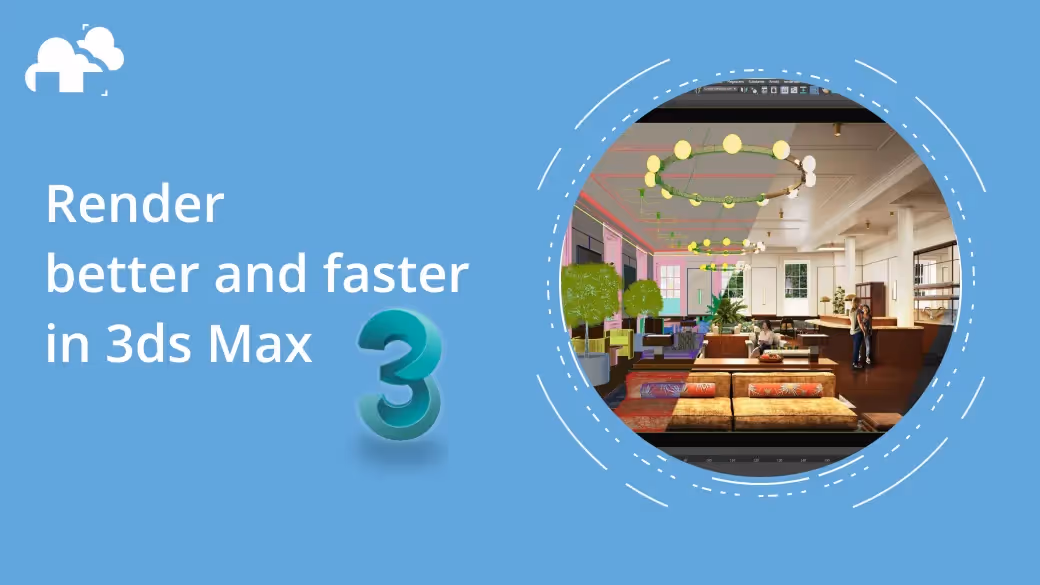 How to render better and faster in 3ds Max