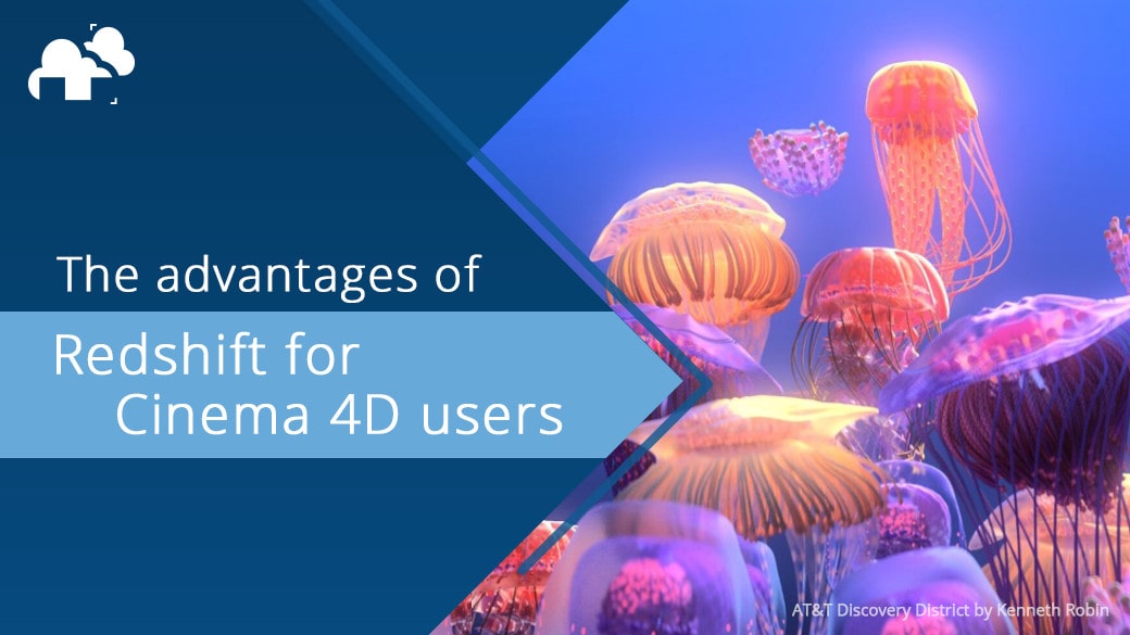 The Advantages of Redshift for Cinema 4D users