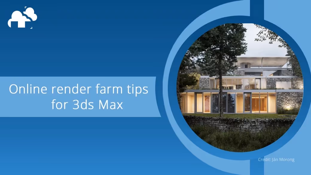 Best practices for using online render farms with 3ds Max