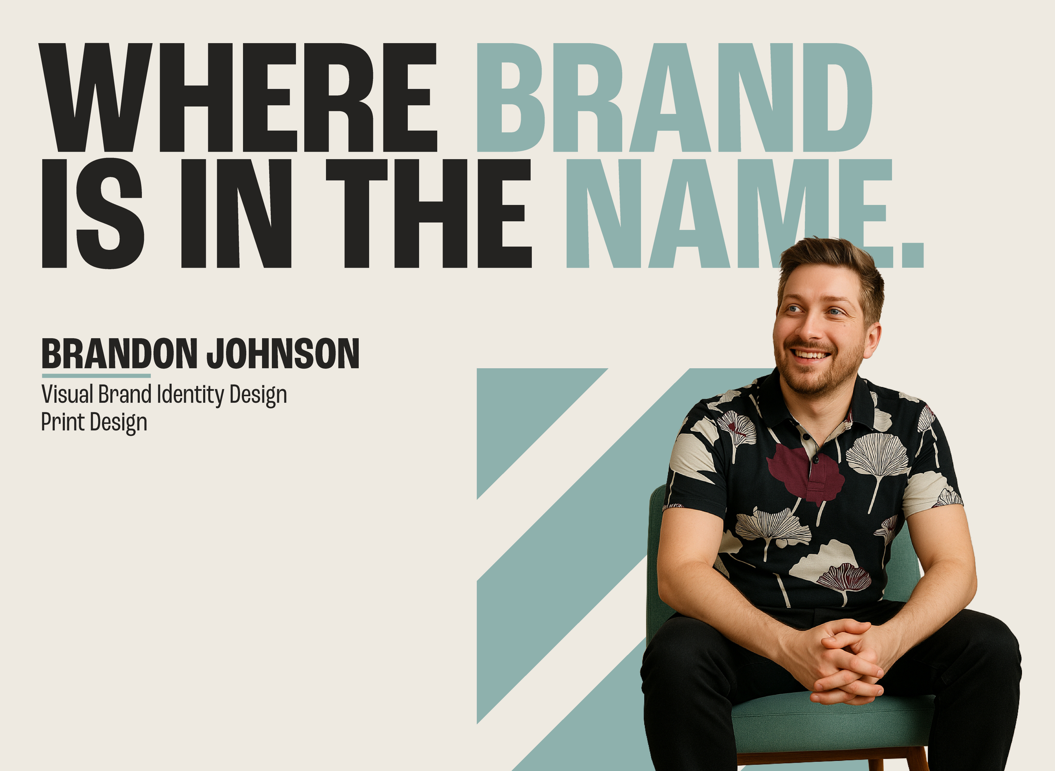Hero image, featuring the creative designer Brandon Johnson sitting on a chair. Giant words that say "where brand is in the name. And smaller words written under it saying "Brandon Johnson, visual brand identity design, print design"