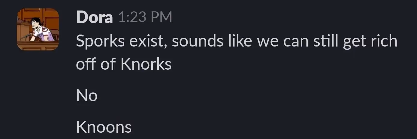 A slack message that says "Sporks exist, sounds like we can still get rich off of Knorks... no... Knoons."