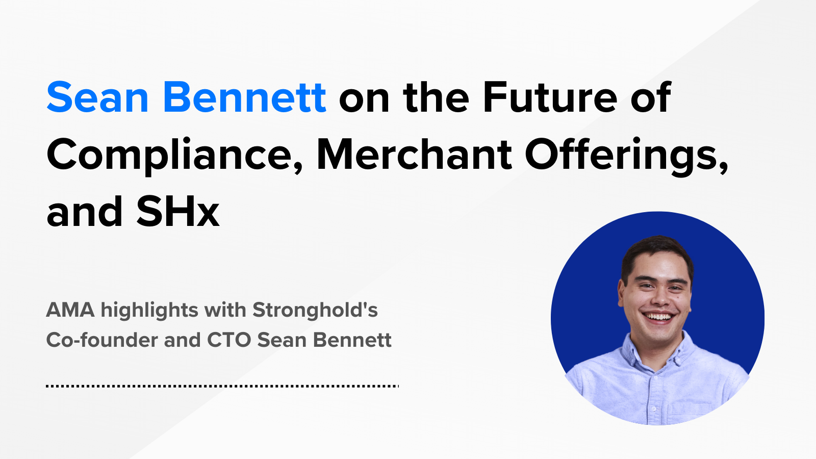 Stronghold Co-Founder Sean Bennett on the Future of Compliance, Merchant  Offerings, and SHx